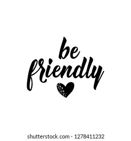 Be friendly. Lettering. Hand drawn vector illustration. element for flyers, banner and posters. Modern calligraphy.