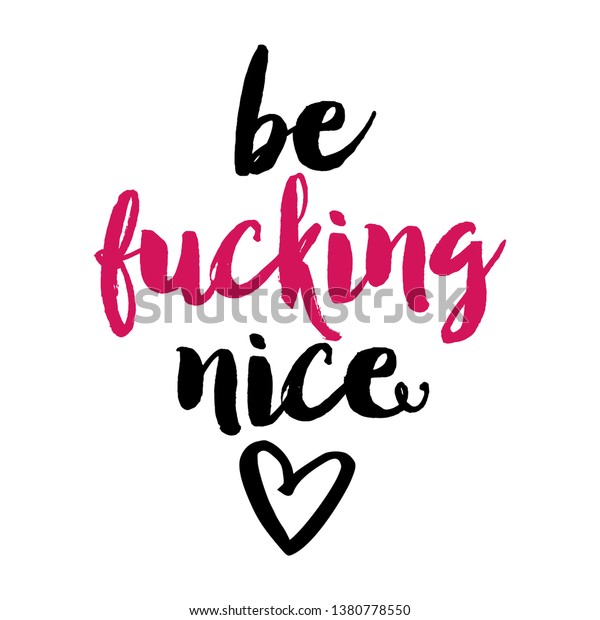 Be Fucking Nice Sassy Calligraphy Phrase Stock Vector Royalty Free