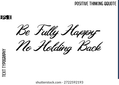 Be Fully Happy—No Holding Back  -Positive Vibes Cursive Text Typography Lettering Quotes Vector