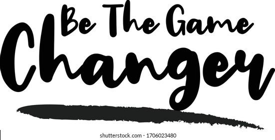 Be The Game Changer Calligraphy Phrase, Lettering Inscription.