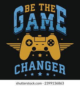 Be the game changer graphics tshirt design 