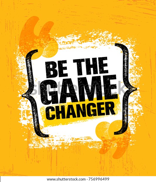 Be The Game Changer. Inspiring Creative\
Motivation Quote Poster Template. Vector Typography Banner Design\
Concept On Grunge Texture Rough\
Background