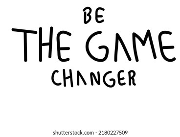 Be The Game Changer. Motivational quote.