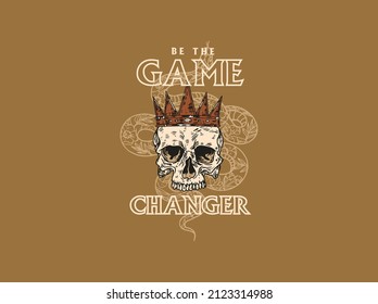 Be the game changer quote. Snake and skull with king crown. Vintage style print
