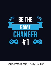 Be The Game Changer T-shirt