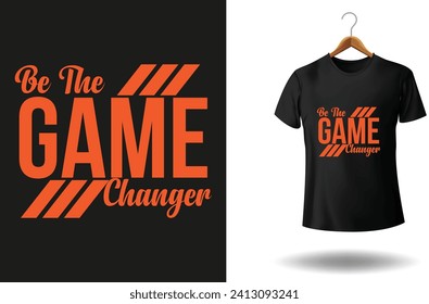 be the game changer typography t shirt design