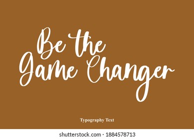 Be the Game Changer Typography Typescript Text On Brown Background