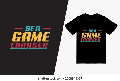 Be a game changer Vintage Typography T-Shirt Design POD, Inspirational Quotes T-Shirt