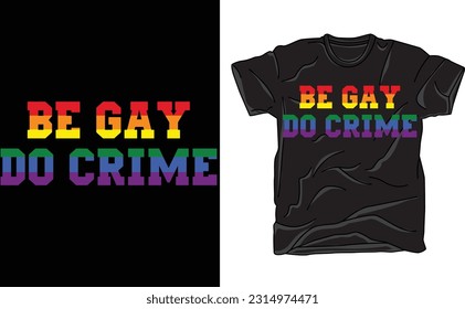 Be Gay Do Crime T Shir,t Meme Gift Funny Top Tee Style Gamer Movie Music