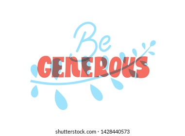 Be generous. Bright blue colored letters. Modern hand drawn lettering. Colourful lettering for postcards, banners. Motivational calligraphy poster. Stylish font typography. 