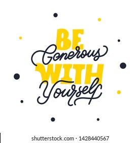 Be generous with yourself. Bright yellow colored letters. Modern hand drawn lettering. Colourful lettering for postcards, banners. Motivational calligraphy poster. Stylish font typography. 