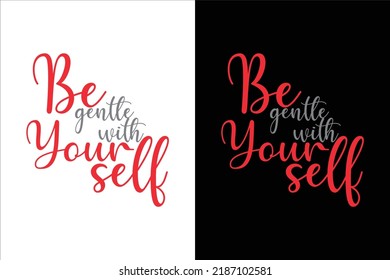 BE GENTALE WITH YOURSELF TYPOGRAPHY T SHIRT