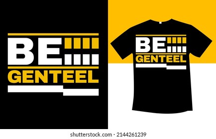 Be genteel typography t-shirt design   