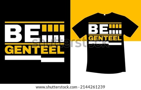 Be genteel typography t-shirt design   