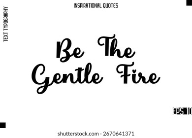 Be The Gentle Fire - Diseño de Vector de cita motivacional con letras de tipografía con estilo moderno