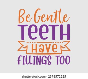 Be Gentle Teeth Have Fillings Too, Dentist t-shirt design, Calligraphy graphic design, eps, Files for Cutting, greeting card template with typography text white background