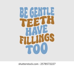 Be Gentle Teeth Have Fillings Too, Dentist t-shirt design, Calligraphy graphic design, eps, Files for Cutting, greeting card template with typography text white background