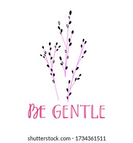 Sé Gentil. Ilustración dibujada a mano por vectores con ramas florecientes aisladas en blanco. Rama de árbol con afiche inspirador de brote de primavera. Diseño creativo para la impresión de camisetas y la postal.
