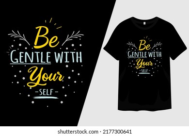 Be Gentle with Your Self T Shirt Design