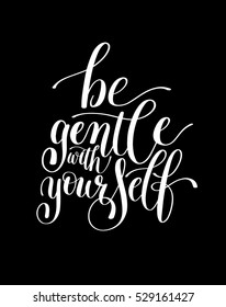 Be Gentle With Yourself. Motivational Quote. Hand Drawn Text Phrase in Vector, Decorative Verbal Design in Curly Fonts. Perfect for a Print, Greeting Card or a T-Shirt. Isolated on white background