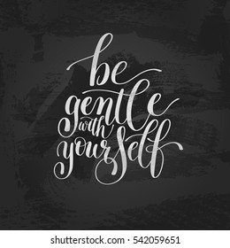 Be Gentle With Yourself. Motivational Quote. Hand Drawn Text Phrase in Vector, Decorative Verbal Design in Curly Fonts. Perfect for a Print, Greeting Card or a T-Shirt. Isolated on white background