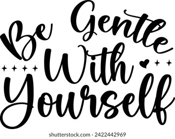 Be Gentle with Yourself T-Shirt Design