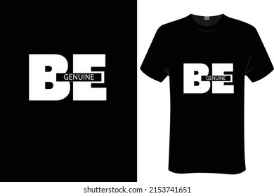 Be genuine | unisex t-shirt design, this design for print-on-demand t-shirt printing businesses and to upload online stores as well. It's 100% royalty free.100% editable Eps 10 format. 
