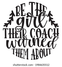 be the girl their coach warned them about background inspirational positive quotes, motivational, typography, lettering design
