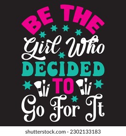 Be The Girl Who Decided To Go For It T-Shirt Design Vector File svg