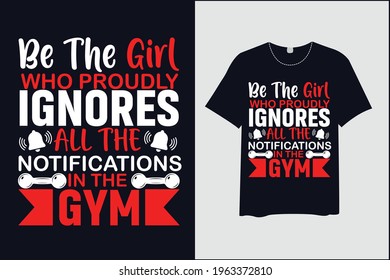 Be The Girl Who Proudly Ignores All The Notifications In The Gym , T Shirt