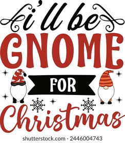 
i'll be gnome for christmas T shirt Design 