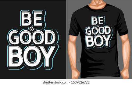 be a good boy. inspiration and motivational typography quotes for t-shirt and poster design illustration - vector
