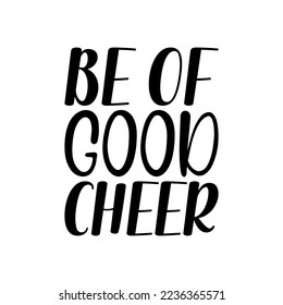 be of good cheer black lettering quote