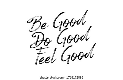 Be Good Do Good Feel Good Hand Drawn Vector Lettering Isolated On White Background