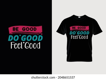 Be Good Do Good Feel Good T Shirt