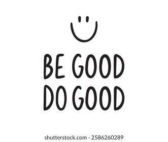 Be good do good positive sticker for social media. motivational, inspirational message. Be good do good hand drawn doodle lettering poster phrase. Text quote, handwritten words and comic letters