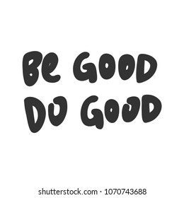 Be good do good. Sticker for social media content. Vector hand drawn illustration design. Bubble pop art comic style poster, t shirt print, post card, video blog cover