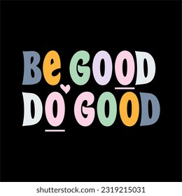 Be good do good typography slogan for t shirt printing, tee graphic design, vector illustration.