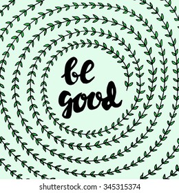 Be good - hand drawn lettering in spiral leaf. Cute vector illustration.