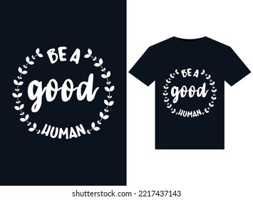 Be A Good Human illustrations for print-ready T-Shirts design