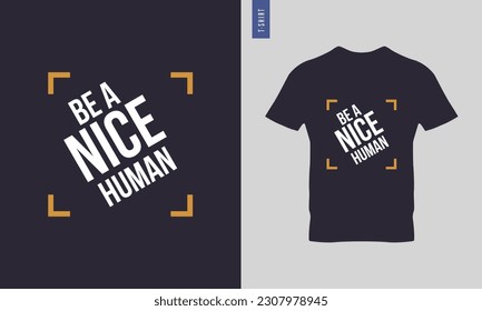 Be a good human, be a nice human typography t-shirt design. Stylish t-shirt and apparel design