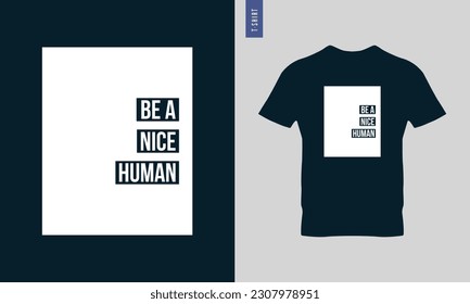 Be a good human, be a nice human typography t-shirt design. Stylish t-shirt and apparel design