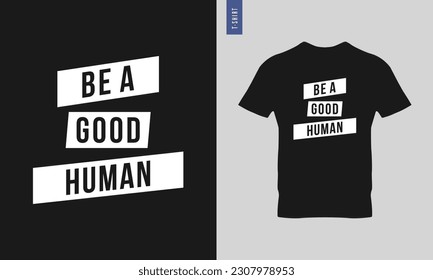 Be a good human, be a nice human typography t-shirt design. Stylish t-shirt and apparel design