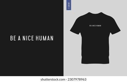 Be a good human, be a nice human typography t-shirt design. Stylish t-shirt and apparel design