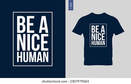 Be a good human, be a nice human typography t-shirt design. Stylish t-shirt and apparel design