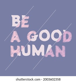 Be a good human with sliced effect