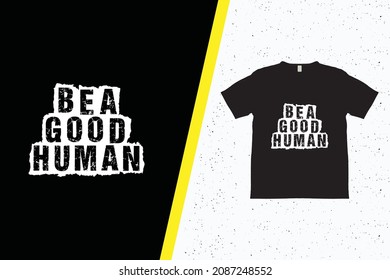 Be a good human typography t-shirt design