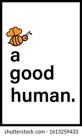 be a good human.modern fashion slogan for t-shirt and apparels tee graphic vector print.Motivational typography for wallpaper,poster,banner