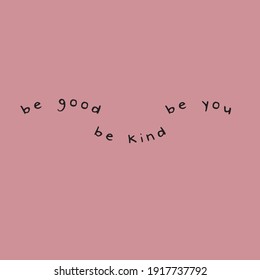 Be good be kind be you quotes simple colour vector