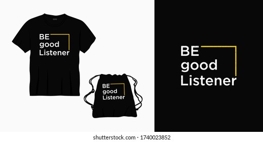 be good listener typography lettering design for t-shirt, bag or merchandise